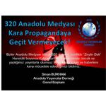 320 Anadolu Medyası Kara Propagandaya Geçit Vermeyecek!