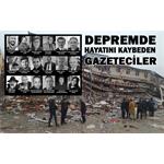 18 GAZETECİ MESLEKTAŞIMIZ DEPREMDE HAYATINI KAYBETTİ